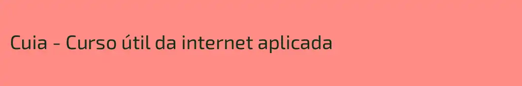 Cuia - Curso útil da internet aplicada